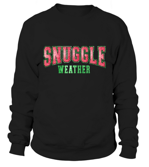 snuggle weather 1 Sweatshirt Unisex