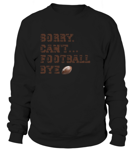Sorry Cant football Sweatshirt Unisex