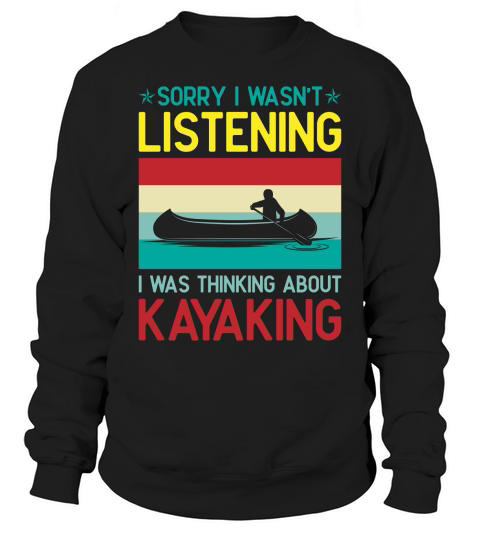 Sorry I Wasnt Listening I Was Thinking About Kayaking Retro Svg Dxf Cut Files Sweatshirt Unisex