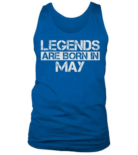 Legends are born in May Tank Top Unisex