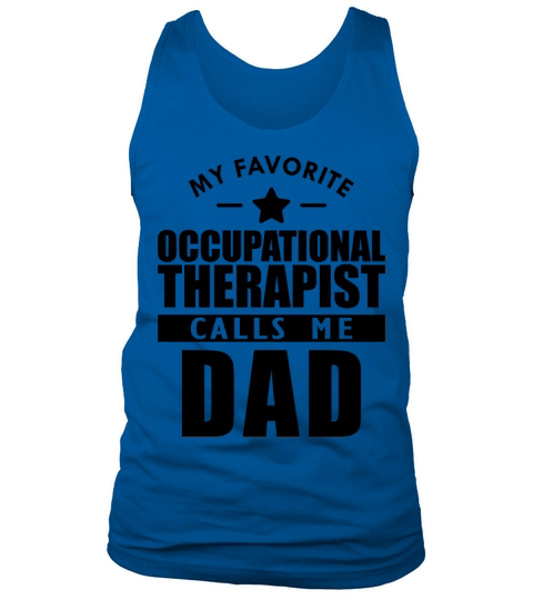 My favorite occupational therapist calls me dad b Tank Top Unisex