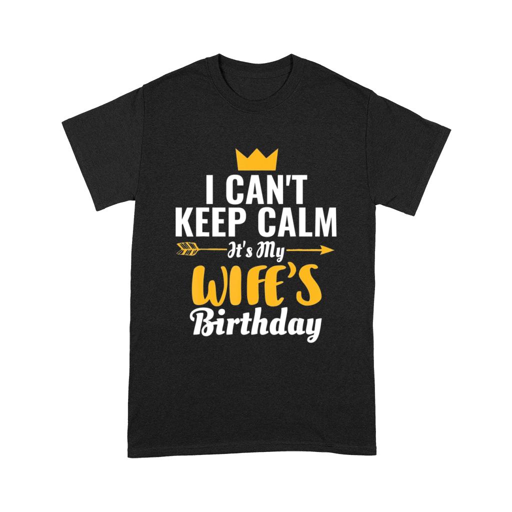 I Cant Keep Calm Its My Wifes Birthday Unisex T-Shirt