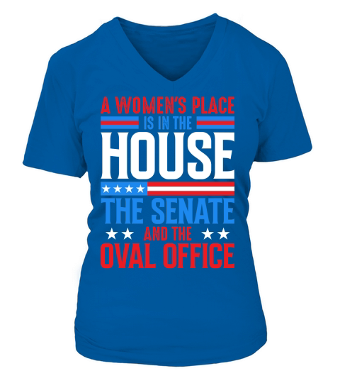 A womens place is in the House the senate and the oval office V-neck T-Shirt Woman