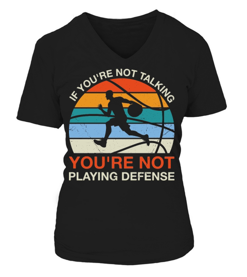 if youre not talking youre not playing defense V-neck T-Shirt Woman