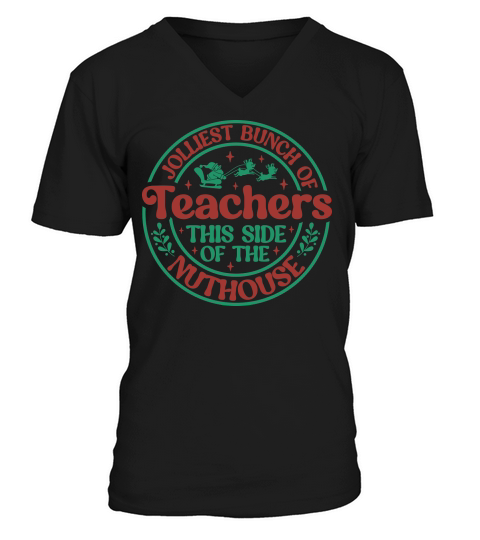 Jolliest Bunch Of Christmas Teacher This Side Of The Nuthouse V-Neck T-shirt