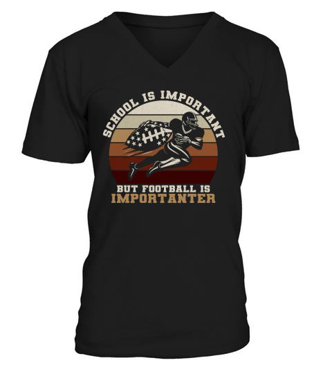 School Is Important Football Is Importanter V-Neck T-shirt