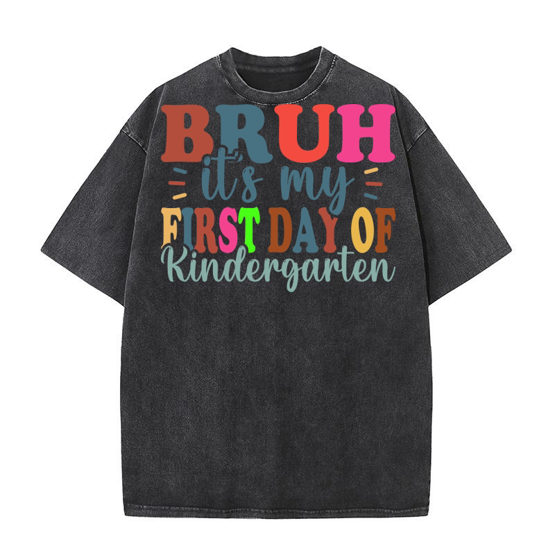 Bruh Its My First Day Of Kindergarten Washed T-Shirt