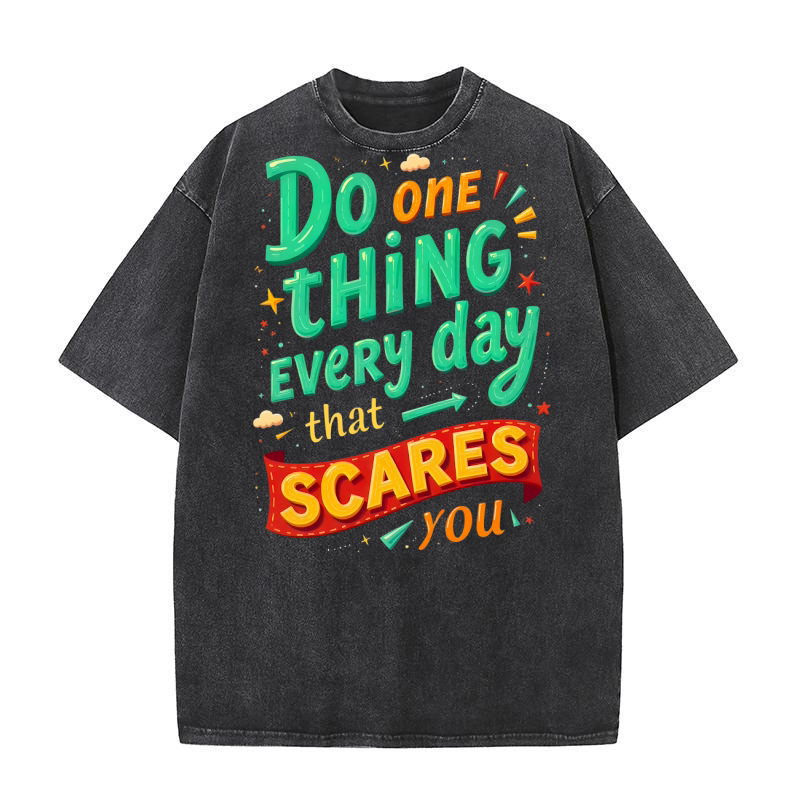 Do one thing every day that scares you Washed T-Shirt