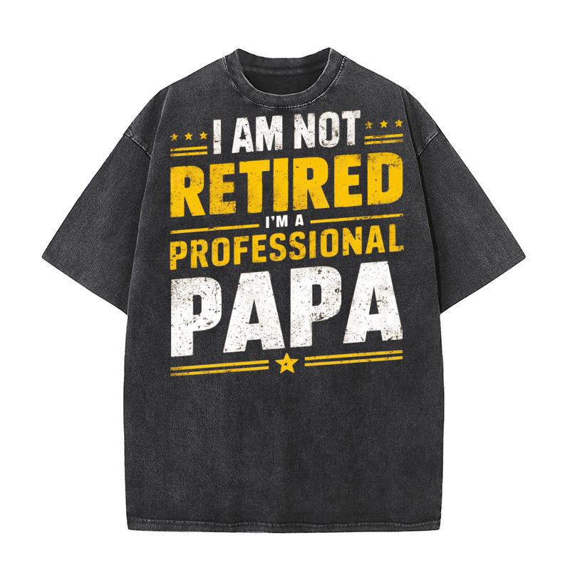 I am not retired im a professional papa Washed T-Shirt