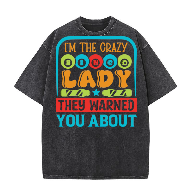 Im The Crazy Bingo Lady They Warned You About 04 Washed T-Shirt