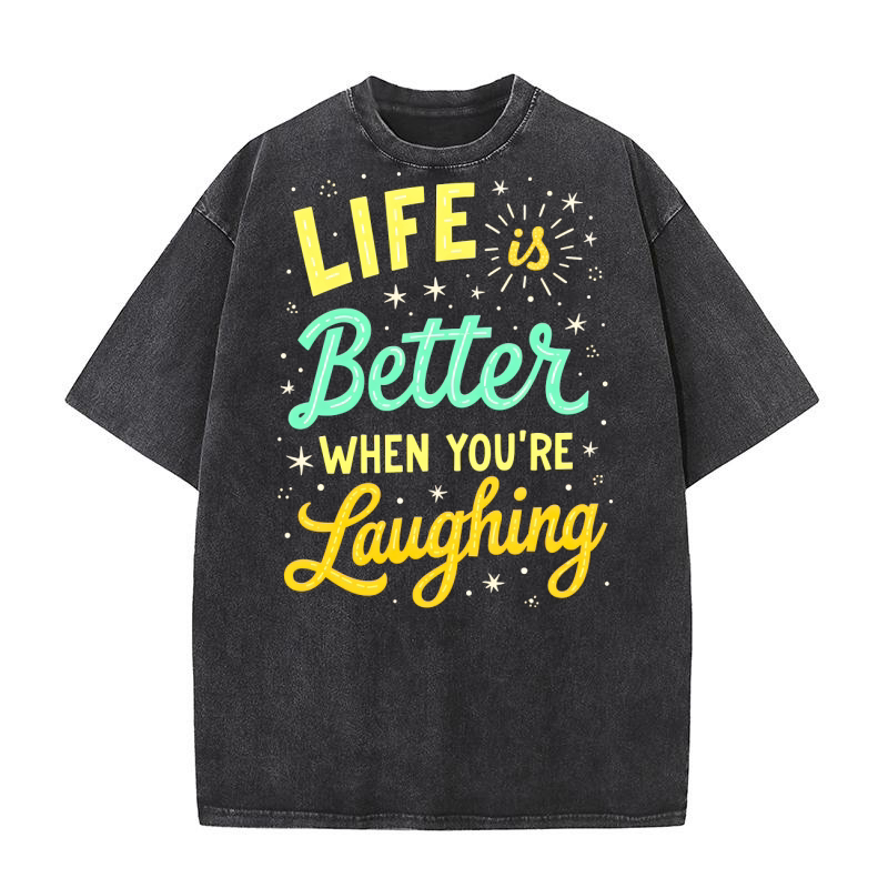 Life Better When Youre Laughing1 Washed T-Shirt