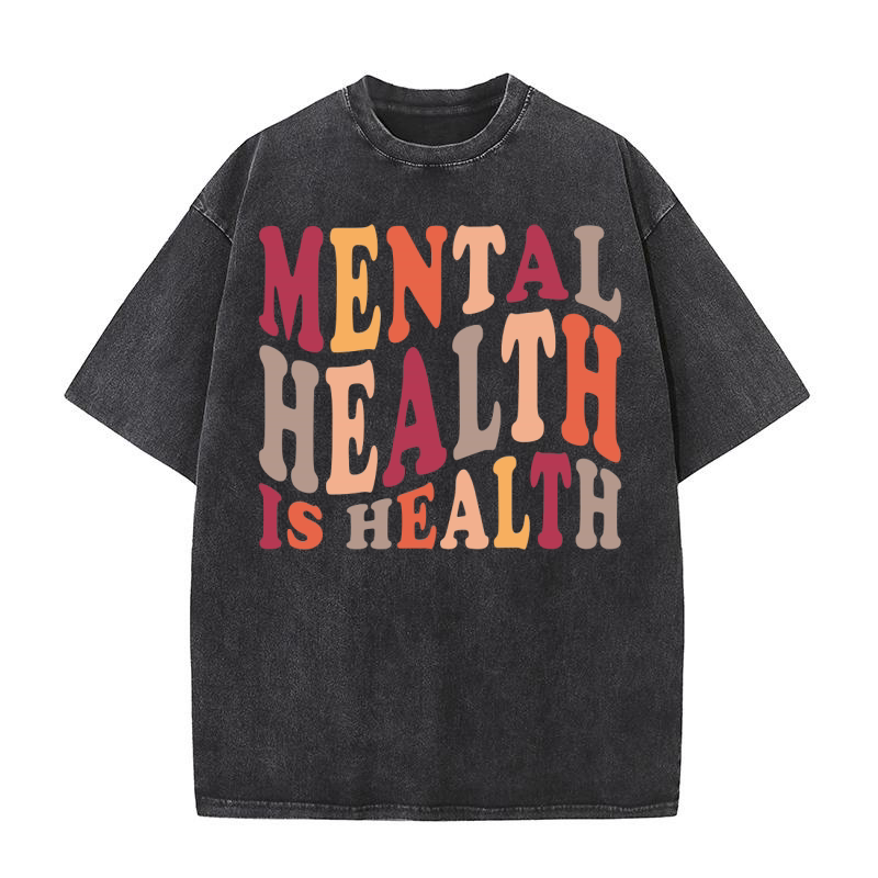 Mental Health is Health Washed T-Shirt