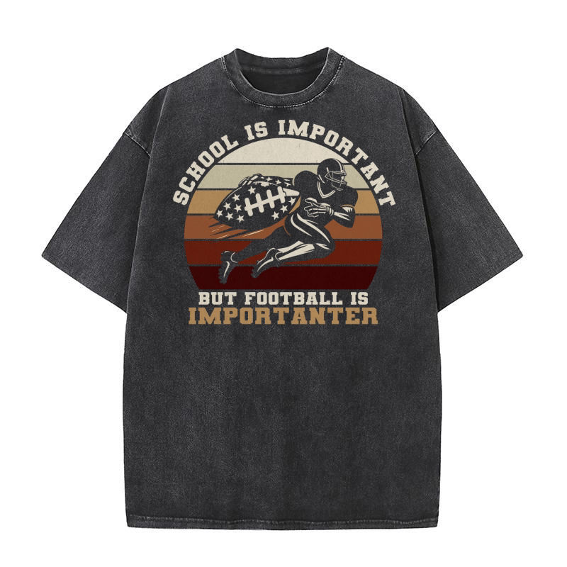 School Is Important Football Is Importanter Washed T-Shirt