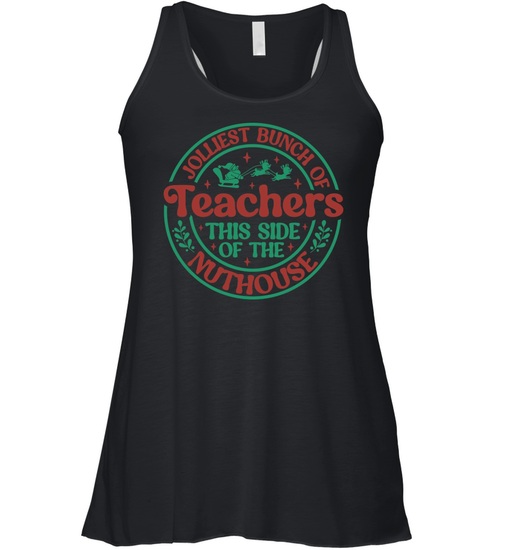Jolliest Bunch Of Christmas Teacher This Side Of The Nuthouse Women's Flowy Tank Top