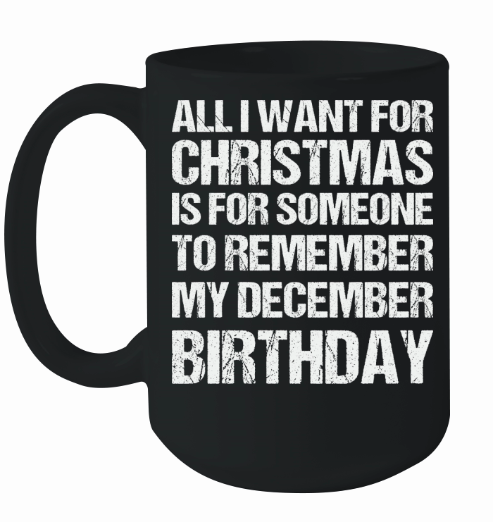 All I Want for Christmas is for Someone Birthday Ceramic Mug