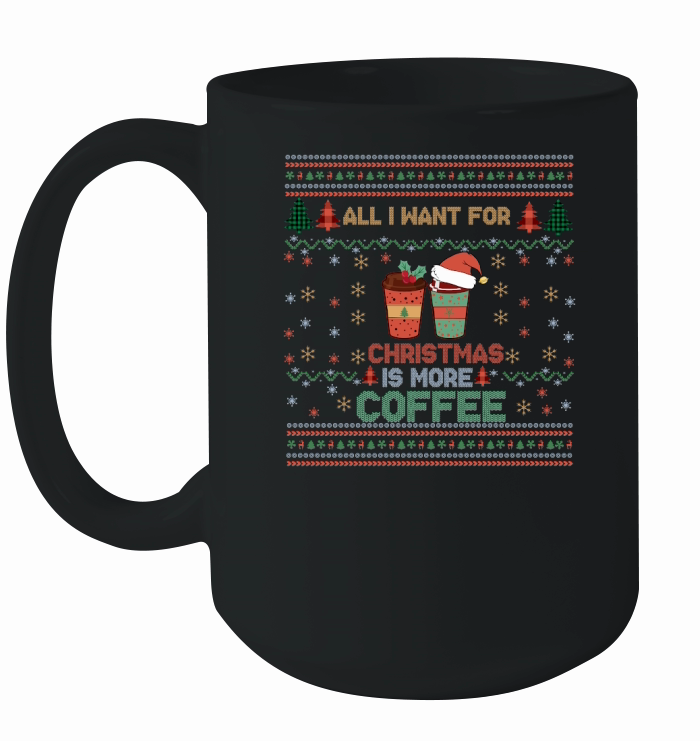 All I Want For Christmas Is More Coffee  Funny Retro Ugly Christmas Ceramic Mug
