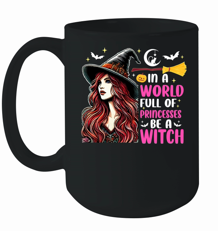In A World Full Of Princesses Be A Witch Ceramic Mug
