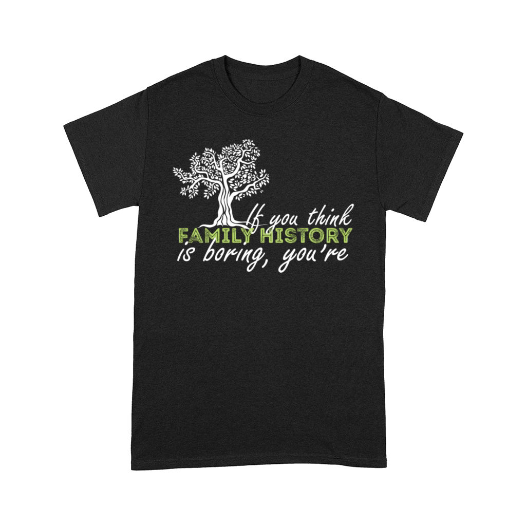 Genealogy - If you think family history is boring Comfort T-shirt