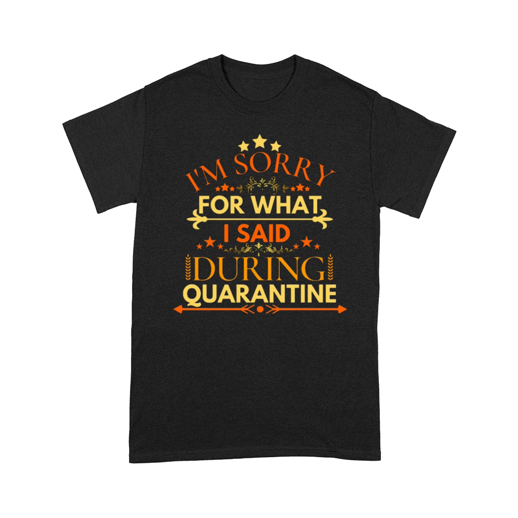 IM SORRY FOR WHAT I SAID DURING QUARANTINE Comfort T-shirt