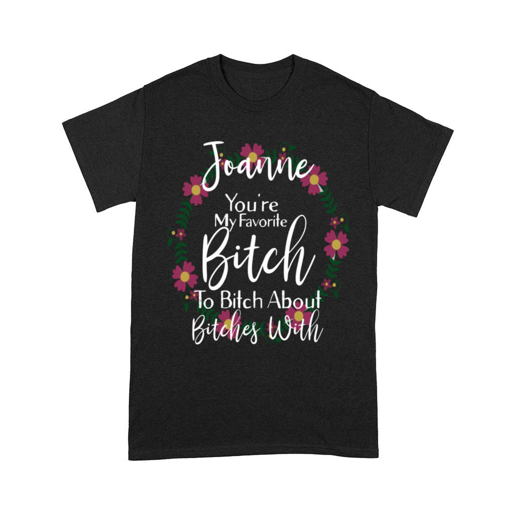 Personalized Youre My Favorite Bitch Joanne Comfort T-shirt