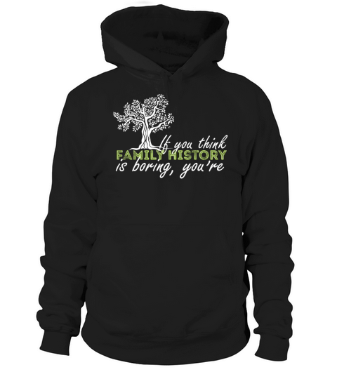 Genealogy - If you think family history is boring Hoodie Unisex