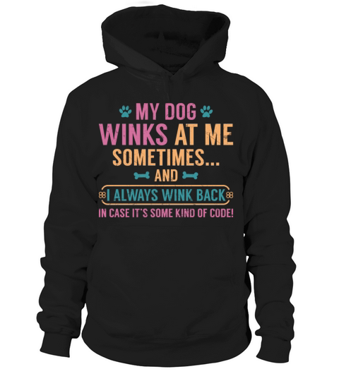 My dog winks at me sometimes Hoodie Unisex