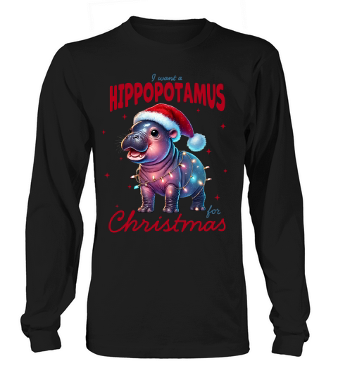 I want a Hippotamus for Christmas Long sleeved Unisex