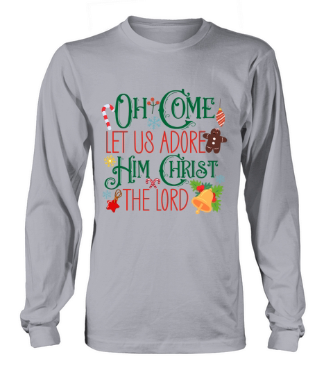 Oh Come Let Us Adore Him Christ The Lord Long sleeved Unisex