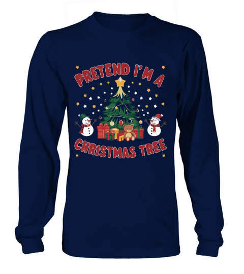 Pretend im a christmas tree Long sleeved Unisex