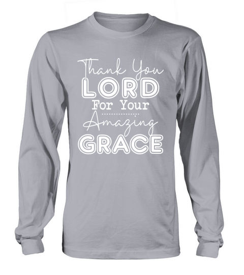Thank You Lord For Your Amazing Grace Long sleeved Unisex