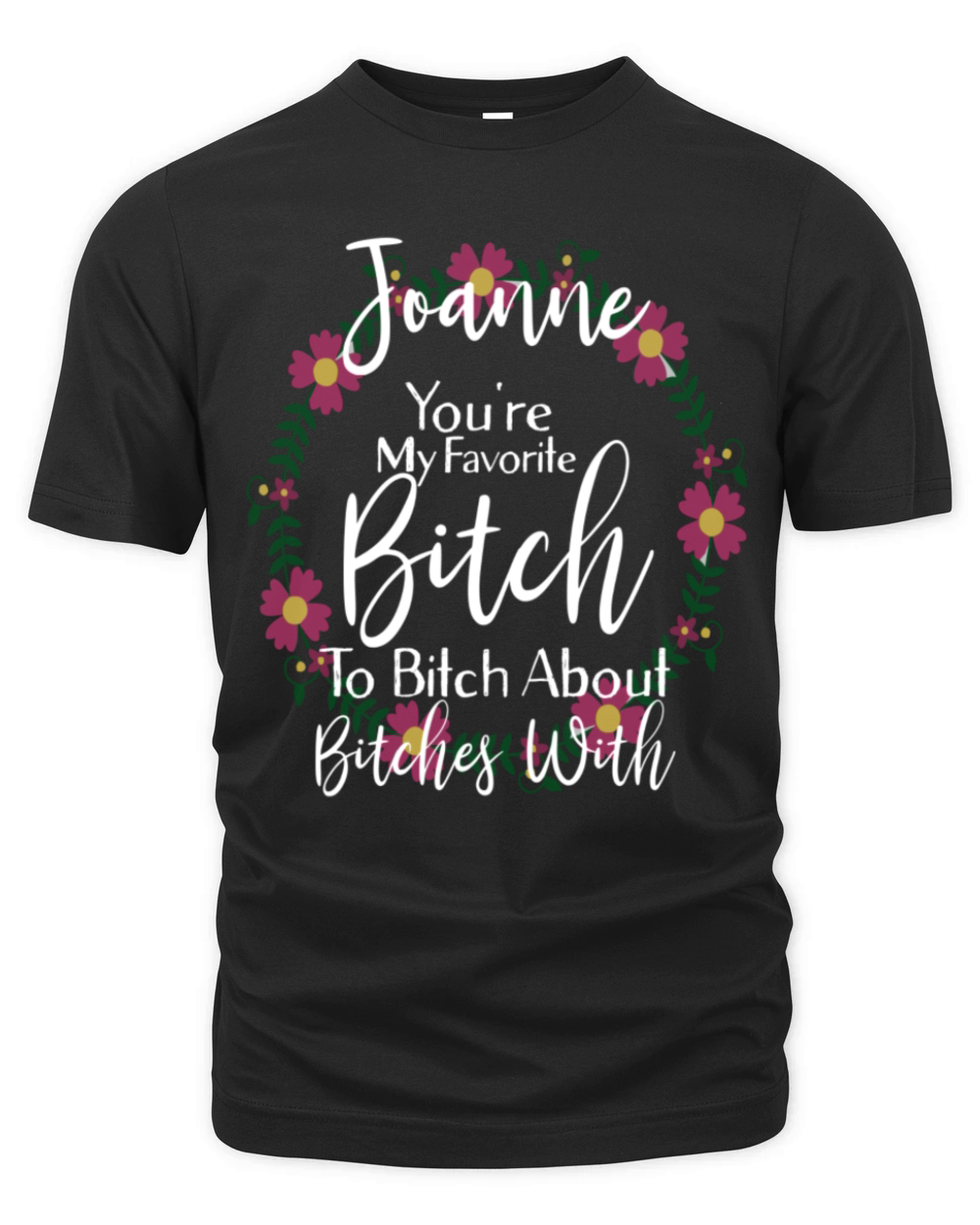 Personalized Youre My Favorite Bitch Joanne Organic Unisex T-shirt