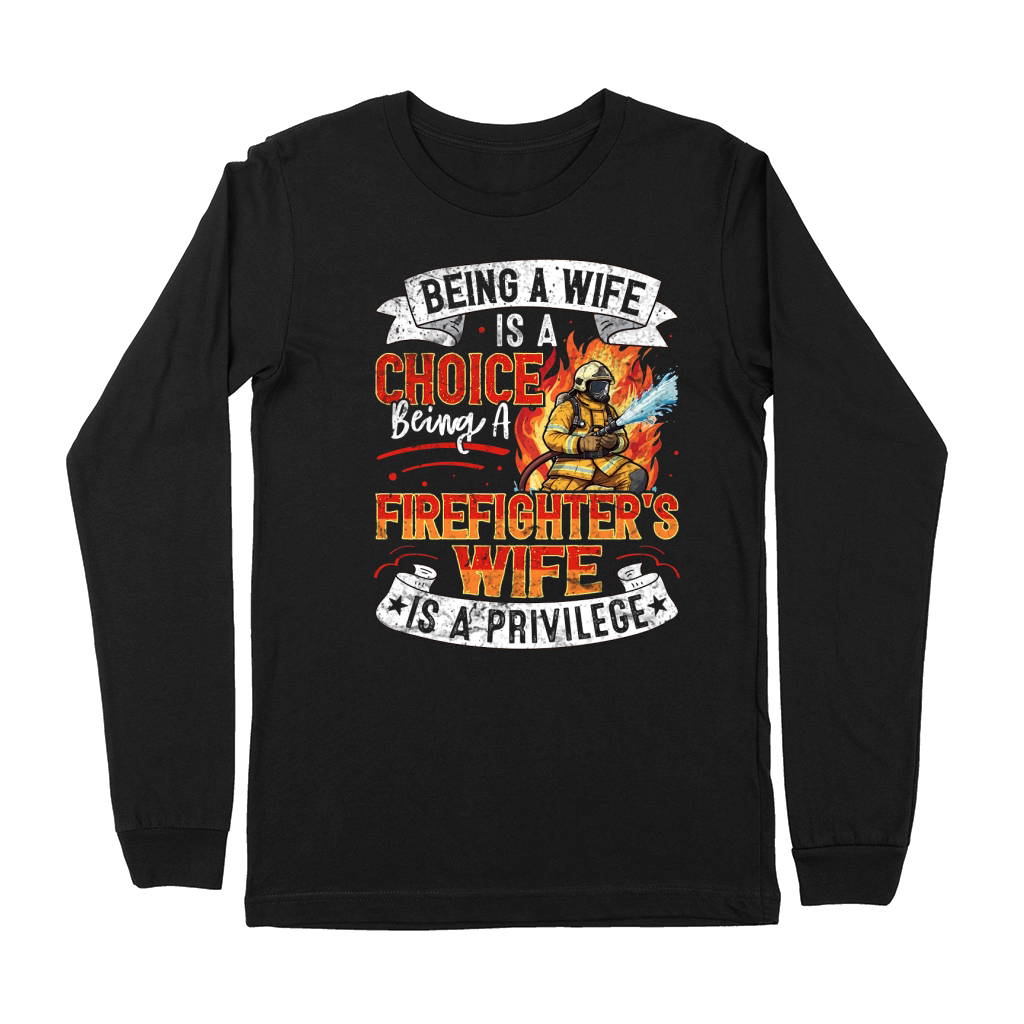 Being A Firefighters Wife Is A Privilege Premium Long Sleeve