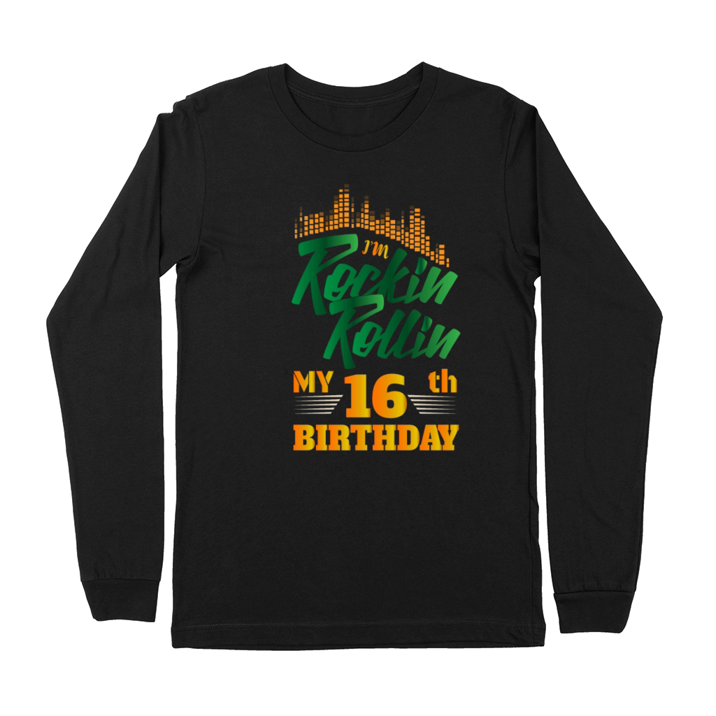 Rockin Rollin 16th Year Birthday Occasion Premium Long Sleeve