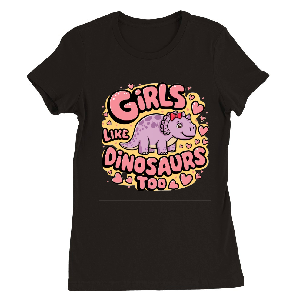 Girls Like Dinosaurs too Premium Womens Crewneck T-shirt