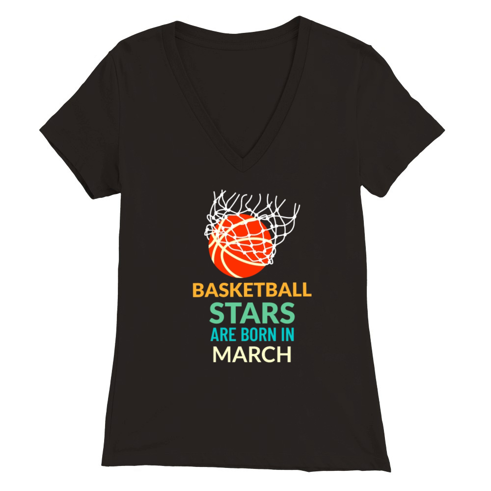 Basketball Stars Are Born In March Premium Womens V-Neck T-shirt