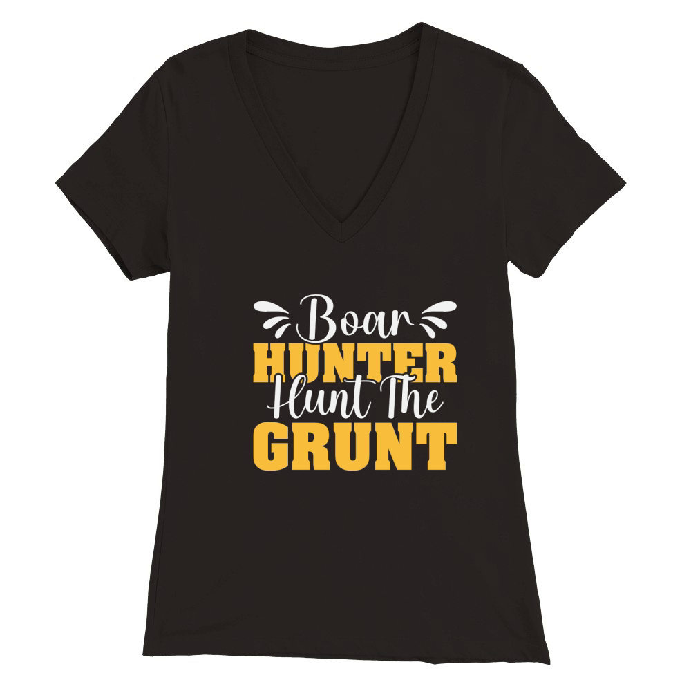 Boar Hunter Hunt The Grunt Premium Womens V-Neck T-shirt