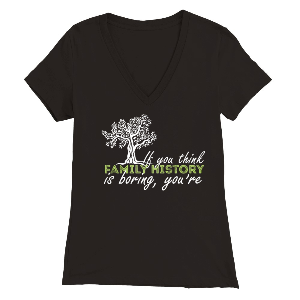 Genealogy - If you think family history is boring Premium Womens V-Neck T-shirt