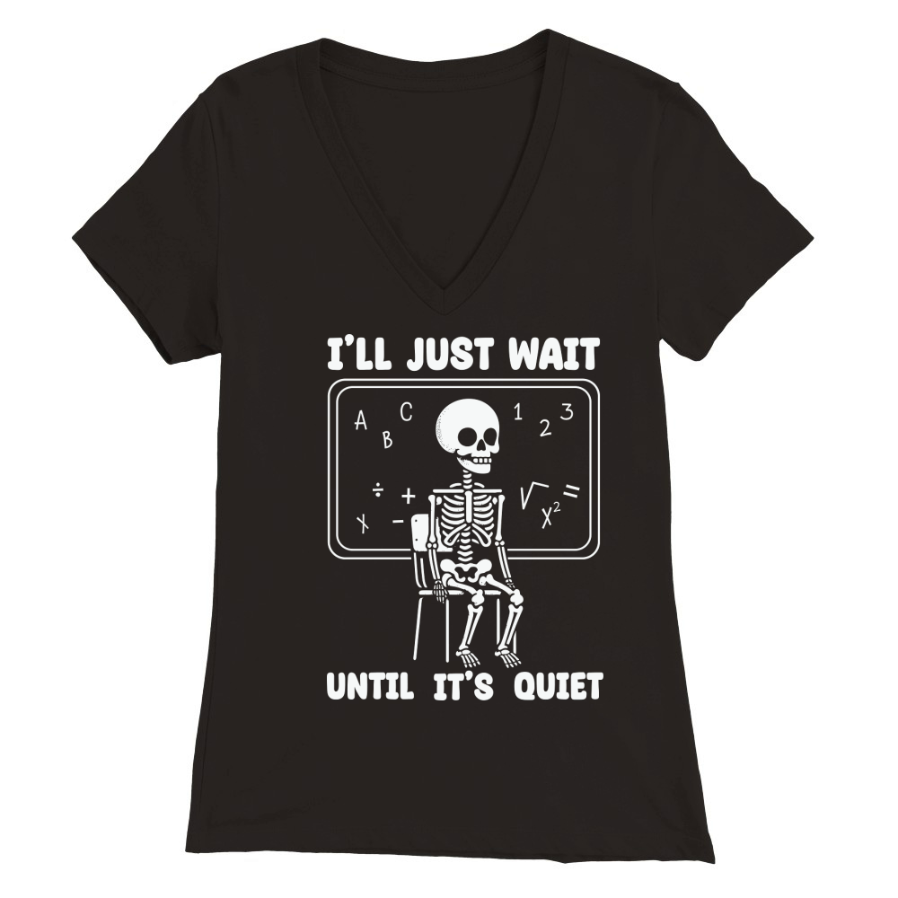 ill just wait until its quiet Premium Womens V-Neck T-shirt