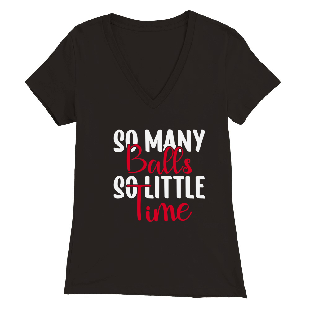 So Many Balls So Little Time Premium Womens V-Neck T-shirt