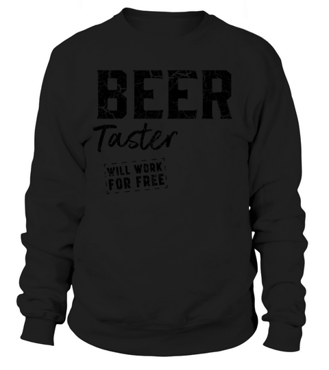 Beer taster works for free Sweatshirt Unisex