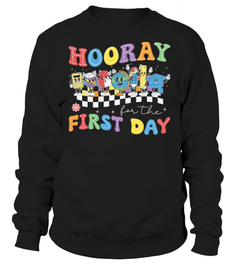 Hooray For The First Day 1 Sweatshirt Unisex