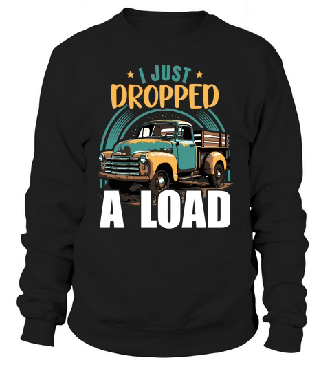 I Just Dropped A Load Sweatshirt Unisex