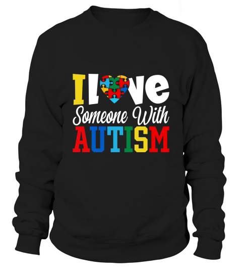 Ilve Someone With AUTISM Sweatshirt Unisex