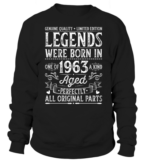 Legends Were Born In 1963 Aged Perfectly Sweatshirt Unisex