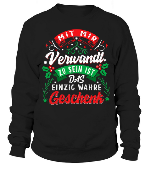 MIT MIR VERWANDT ZU SEIN IST DAS EINZIG WAHRE GESCHENK Sweatshirt Unisex