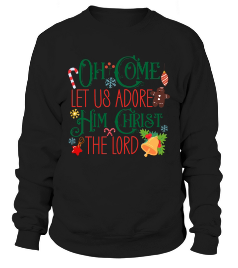 Oh Come Let Us Adore Him Christ The Lord Sweatshirt Unisex
