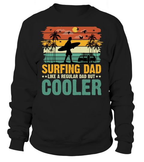 Surfing Dad Like A Regular Dad But Cooler  (1) Sweatshirt Unisex