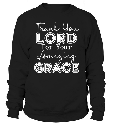 Thank You Lord For Your Amazing Grace Sweatshirt Unisex