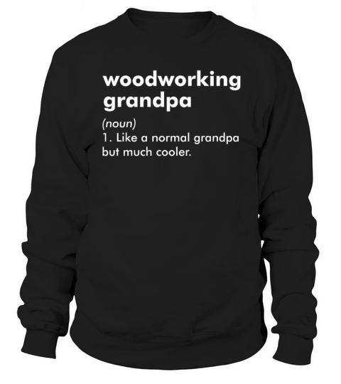 Woodworking Grandpa Woodworker Definition Sweatshirt Unisex