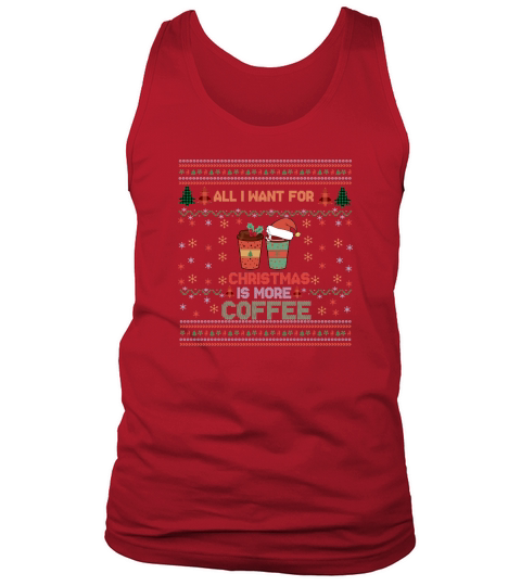 All I Want For Christmas Is More Coffee  Funny Retro Ugly Christmas Tank Top Unisex